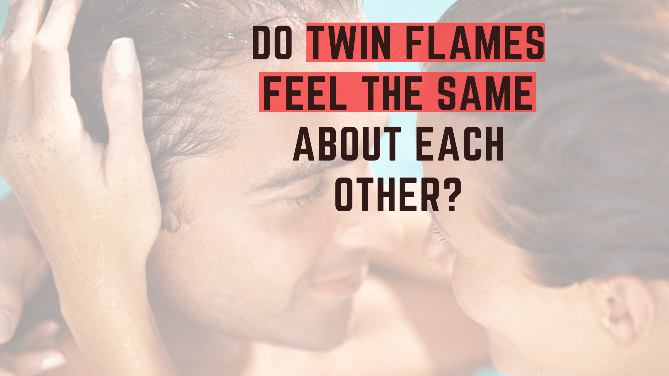 Do Twin Flames Feel the Same about Each Other?