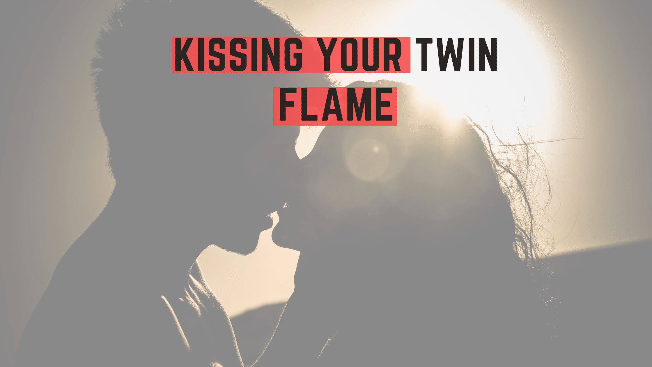 Kissing your twin flame
