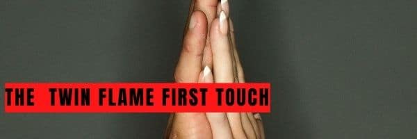 The Twin Flame First Touch