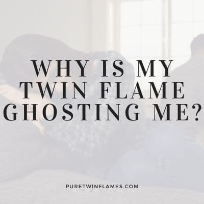 Why is My Twin Flame Ghosting Me?