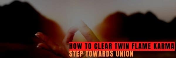 How to Clear Twin Flame Karma
