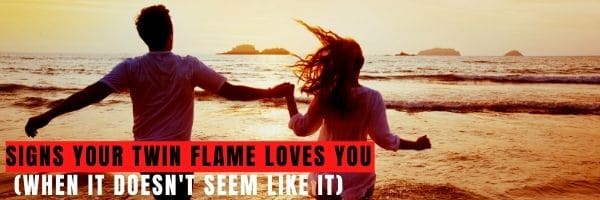 Signs Your Twin Flame Loves You