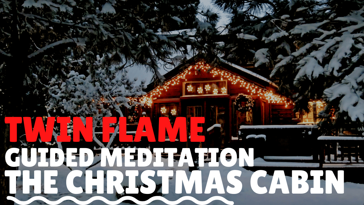 twin flame guided meditation christmas cabin